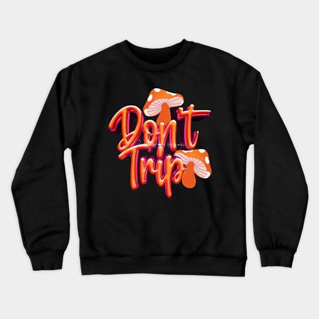 Don't Trip Crewneck Sweatshirt by Rooscsbresundae